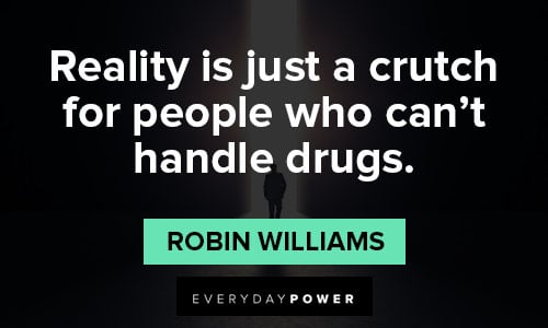 reality quotes about reality is just a crutch for people who can't handle drugs