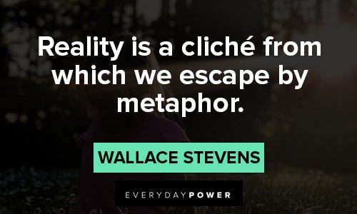 reality quotes about which we escape by metaphor