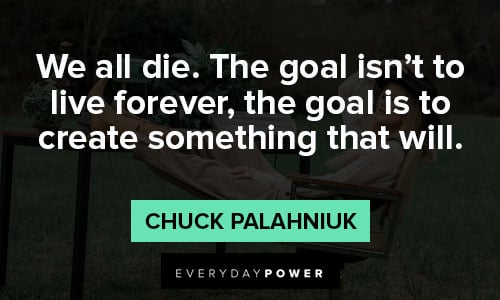 reality quotes about we all die. The goal isn't to live forever, the goal is to create something that will