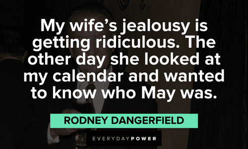 funny Rodney Dangerfield quotes about his wife's jealousy