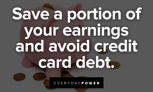 Save a portion of your earnings and avoid credit card debt.