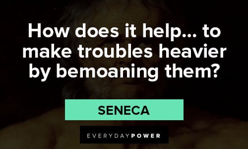 Seneca quotes to make troubles heavier