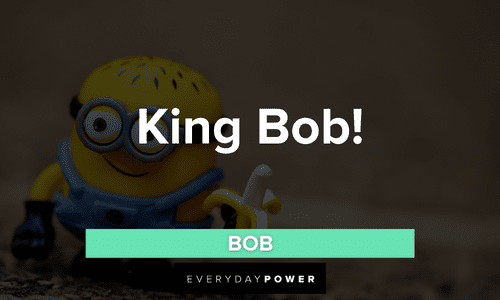 Minion quotes about king bob
