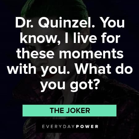 Suicide Squad quotes about Dr. Quinzel. You know, I live for these moments with you. What do you got