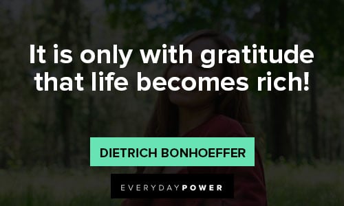 thankful quotes about It is only with gratitude that life becomes rich