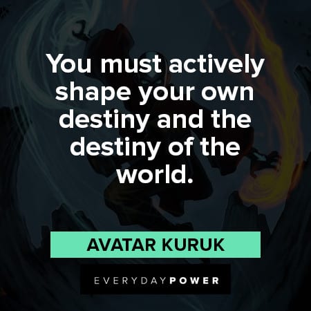 Avatar quotes about shape your destiny and the destiny of the world