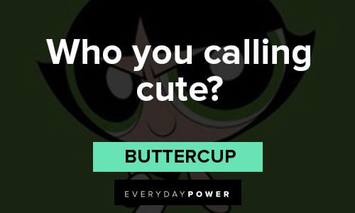 The Powerpuff Girls quotes about who you calling cute