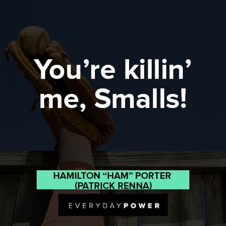 Sandlot quotes about You’re killin’ me, Smalls!