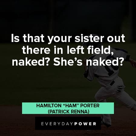 Sandlot quotes about is that your sister out there in left field, naked?