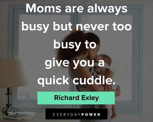 cuddle quotes about moms are always busy but never too busy to give you a quick cuddle