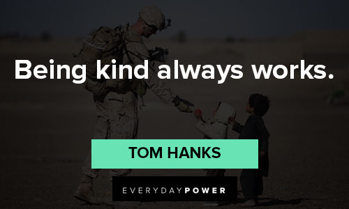 Tom Hanks quotes about being kind always works