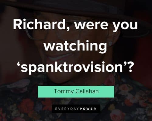 Tommy Boy quotes about richard, were you watching ‘spanktrovision