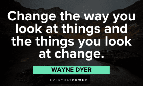 Wayne Dyer Quotes about change