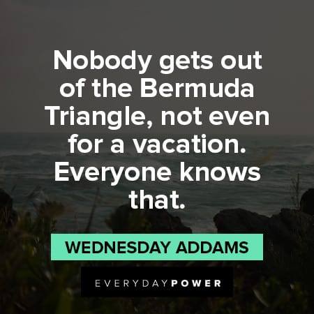 Wednesday Addams Quotes About Bermuda Triangle