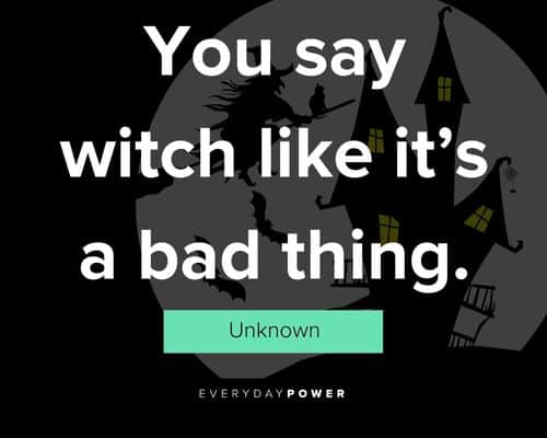 witch quotes about you say witch like it’s a bad thing