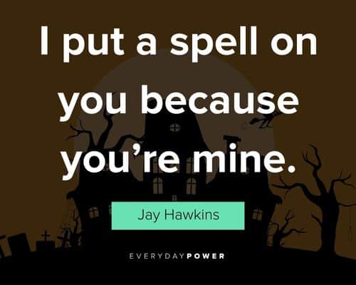 witch quotes about I put a spell on you because you’re mine