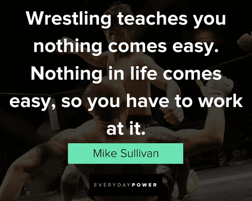 wrestling quotes about nothing in life ccomes easy