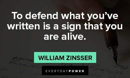 writing quotes about to defend what you’ve written is a sign that you are alive.